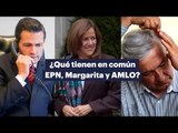 ¿Qué tienen en común Enrique Peña Nieto, Margarita Zavala y Andrés Manuel López Obrador?