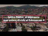 Isidro Pastor​, el aspirante que quiere dividir al Estado de México en 4