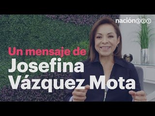 Un mensaje de Josefina Vázquez Mota