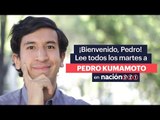 ¡Bienvenido, Pedro! Lee todos los martes a Pedro Kumamoto en Nación321