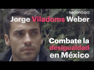 Jorge Viladoms, combate la desigualdad en México