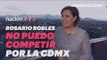 Rosario Robles: No puedo competir por la CDMX