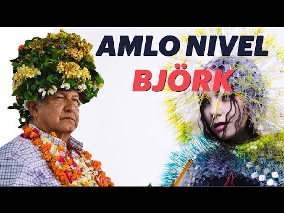 AMLO nivel Björk
