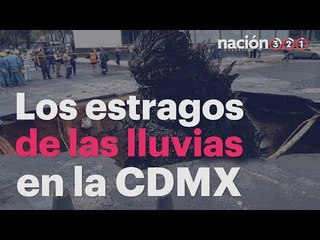 Los estragos de las lluvias en la CDMX
