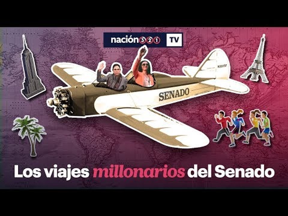 #Nación321TV- Los viajes millonarios del Senado