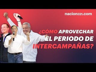 ¿Cómo pueden aprovechar los candidatos el periodo de intercampañas?