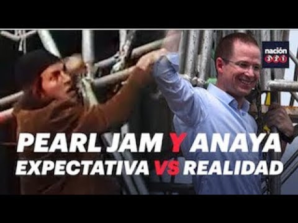 Pearl Jam y Anaya, expectativa vs realidad