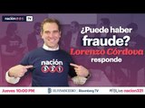 #Nación321TV ¿Puede haber fraude? Lorenzo Córdova responde