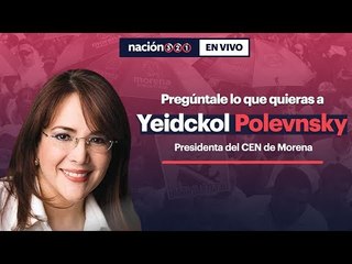 #Nación321EnVivo con Yeidckol Polevnsky