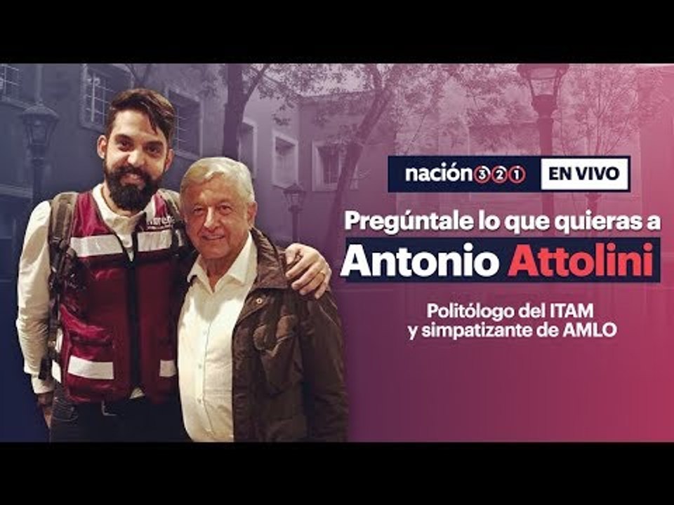 #Nación321EnVivo con Antonio Attolini