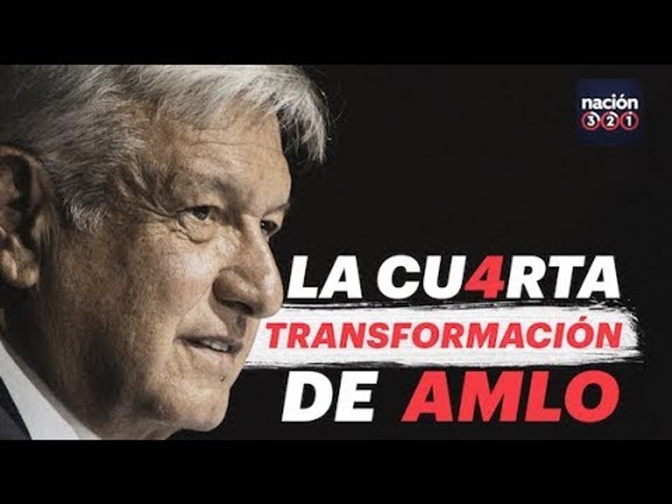 La cuarta transformación de AMLO