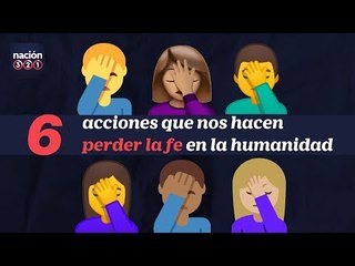6 acciones que nos hacen perder la fe en la humanidad