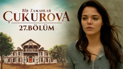 Bir Zamanlar Çukurova | 27.Bölüm