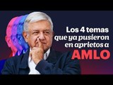 Los 4 temas que ya pusieron en aprietos a AMLO