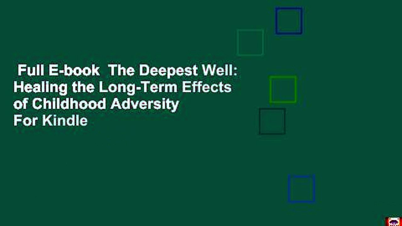 Full E-book  The Deepest Well: Healing the Long-Term Effects of Childhood Adversity  For Kindle