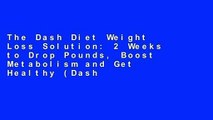 The Dash Diet Weight Loss Solution: 2 Weeks to Drop Pounds, Boost Metabolism and Get Healthy (Dash