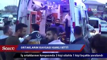 Ortakların kavgası kanlı bitti