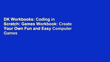 DK Workbooks: Coding in Scratch: Games Workbook: Create Your Own Fun and Easy Computer Games