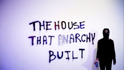 THE HOUSE THAT ANARCHY BUILT