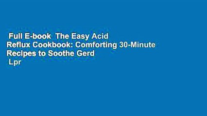 Full E-book  The Easy Acid Reflux Cookbook: Comforting 30-Minute Recipes to Soothe Gerd   Lpr