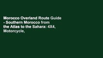 Morocco Overland Route Guide - Southern Morocco from the Atlas to the Sahara: 4X4, Motorcycle,