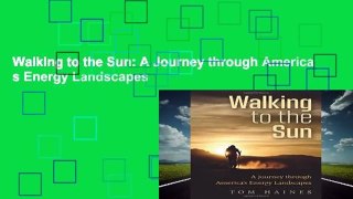 Walking to the Sun: A Journey through America s Energy Landscapes