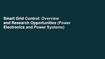 Smart Grid Control: Overview and Research Opportunities (Power Electronics and Power Systems)