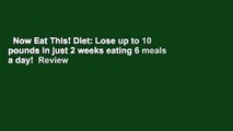 Now Eat This! Diet: Lose up to 10 pounds in just 2 weeks eating 6 meals a day!  Review
