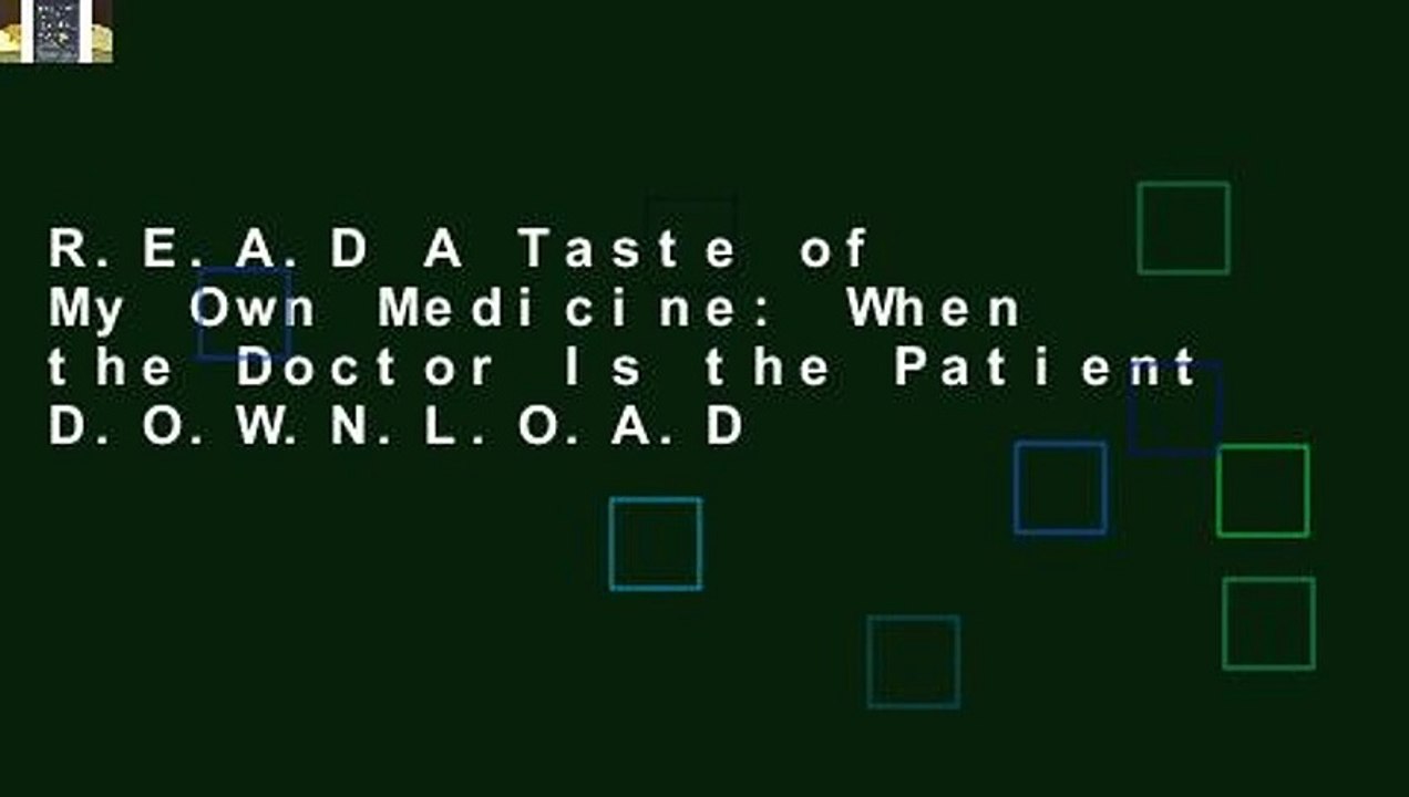 R.E.A.D A Taste of My Own Medicine: When the Doctor Is the Patient D.O.W.N.L.O.A.D