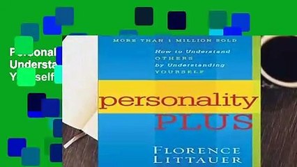 Personality Plus: How to Understand Others by Understanding Yourself