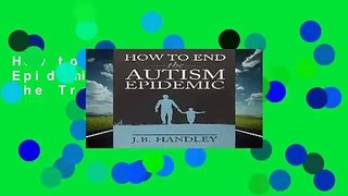 How to End the Autism Epidemic: Revealing the Truth About Vaccines