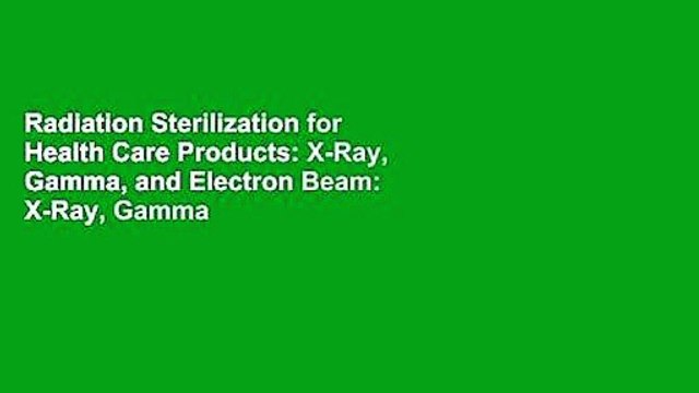 Radiation Sterilization for Health Care Products: X-Ray, Gamma, and Electron Beam: X-Ray, Gamma
