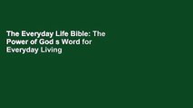 The Everyday Life Bible: The Power of God s Word for Everyday Living