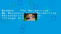 Buddha   The Borderline: My Recovery from Borderline Personality Disorder Through Dialectical