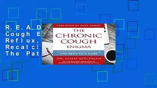 R.E.A.D The Chronic Cough Enigma: Acid Reflux, Asthma, and Recalcitrant Cough: The Path to a Cure