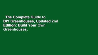 The Complete Guide to DIY Greenhouses, Updated 2nd Edition: Build Your Own Greenhouses,
