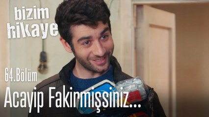 Acayip fakirmişsiniz! - Bizim Hikaye 64. Bölüm