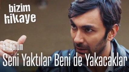 Seni mesleğinden ettiler benim de yuvamı yıkacaklar - Bizim Hikaye 64. Bölüm