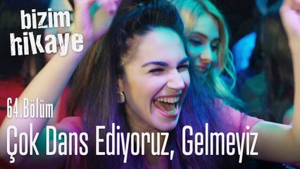 Çok dans ediyoruz biz! - Bizim Hikaye 64. Bölüm
