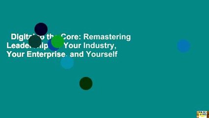 Digital to the Core: Remastering Leadership for Your Industry, Your Enterprise, and Yourself