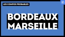 Bordeaux-OM : les compos probables