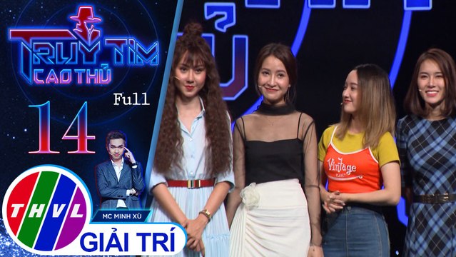 Truy tìm cao thủ - Tập 14: Kim Nhã, Tường Vi, Gia Linh, Vân Shi