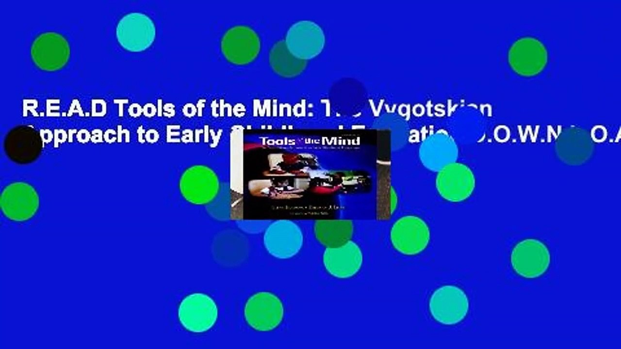 R.E.A.D Tools of the Mind: The Vygotskian Approach to Early Childhood Education D.O.W.N.L.O.A.D