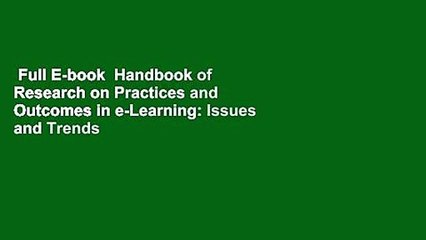 Full E-book  Handbook of Research on Practices and Outcomes in e-Learning: Issues and Trends