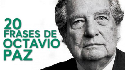 20 Frases de Octavio Paz  | El mexicano más universal
