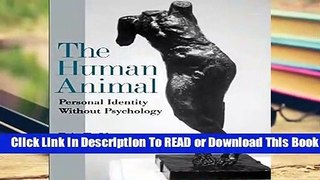 [Read] The Human Animal Personal Identity Without Psychology (Philosophy of Mind)  For Online