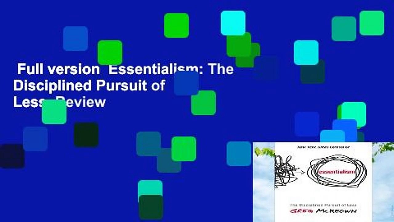 Full version  Essentialism: The Disciplined Pursuit of Less  Review