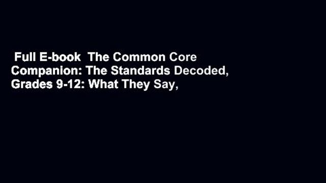 Full E-book The Common Core Companion: The Standards Decoded, Grades 9-12: What They Say, What