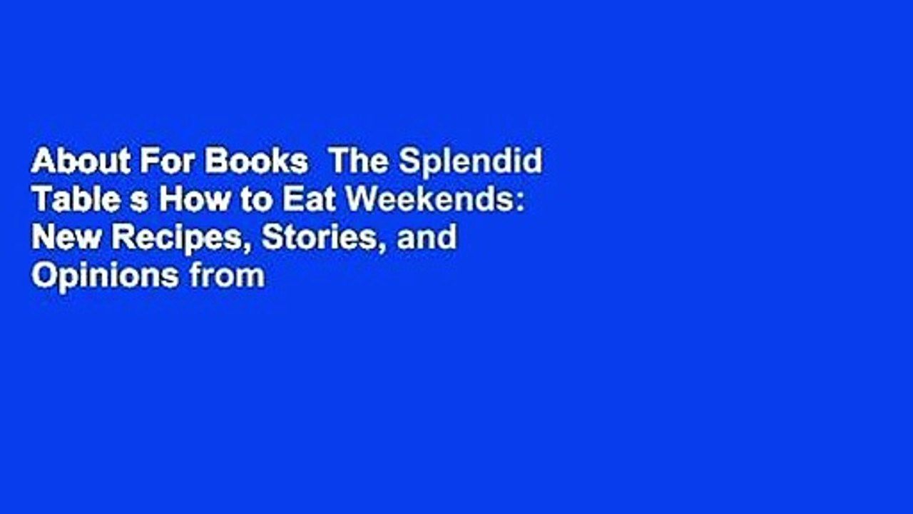 About For Books  The Splendid Table s How to Eat Weekends: New Recipes, Stories, and Opinions from