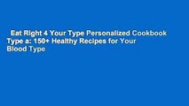 Eat Right 4 Your Type Personalized Cookbook Type a: 150  Healthy Recipes for Your Blood Type